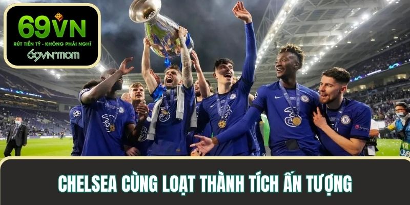 Câu lạc bộ bóng đá Chelsea với loạt thành tích tại châu Âu