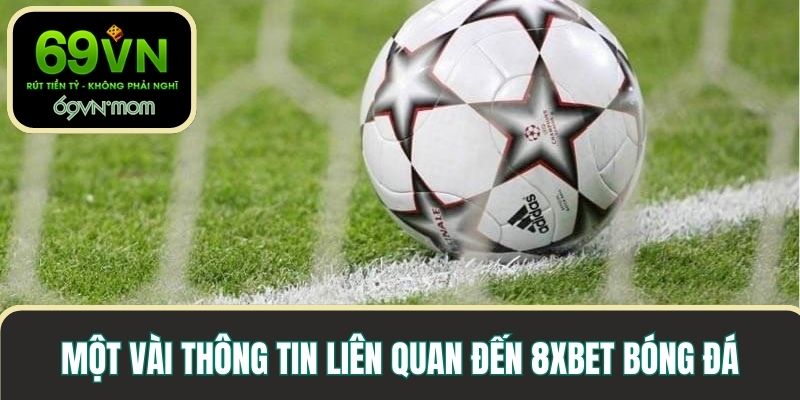 Một vài thông tin liên quan đến 8xbet bóng đá